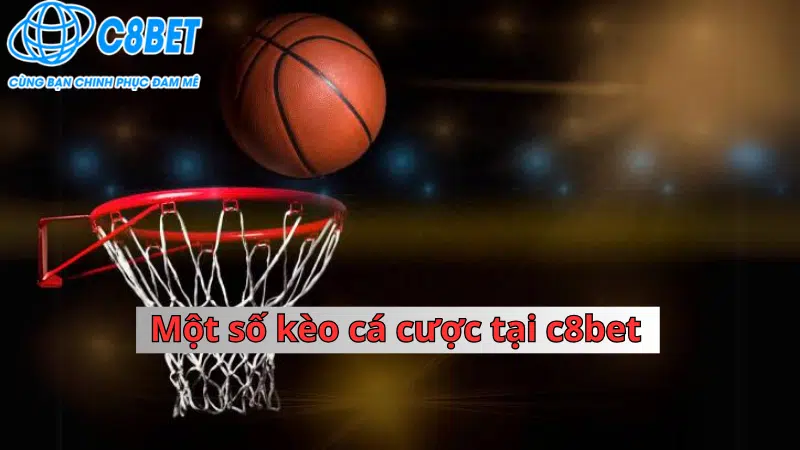 Một số lưu ý khi tham gia cá cược bóng rổ C8bet