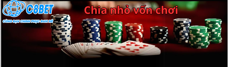 Cần chia nhỏ tiền cược trong mỗi ván – kinh nghiệm kiếm tiền từ game Poker